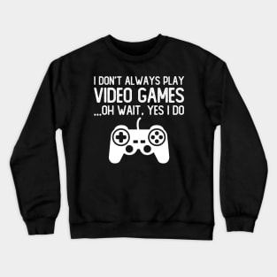 Funny Gamer Gift, Play Video Games Crewneck Sweatshirt